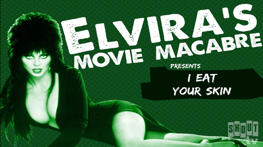 Elvira's Movie Macabre: I Eat Your Skin