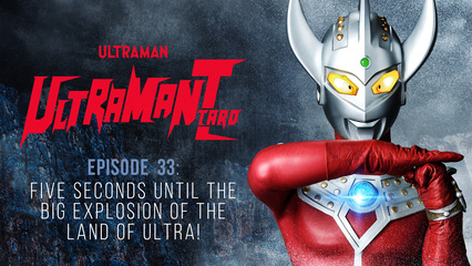 Ultraman Taro: S1 E33 - Five Seconds Before The Big Explosion Of The Land Of Ultra!