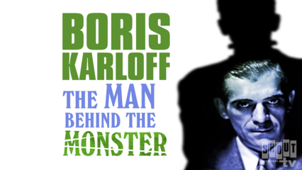 Boris Karloff: The Man Behind The Monster