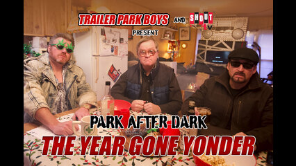 Trailer Park Boys Presents Park After Dark: The Year Gone Yonder