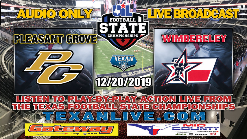 Pleasant Grove(14-1) vs. Wimberley(12-3)- Football State Finals - Audio Only Broadcast - 12/20/19 - 3PM - AT&T Stadium