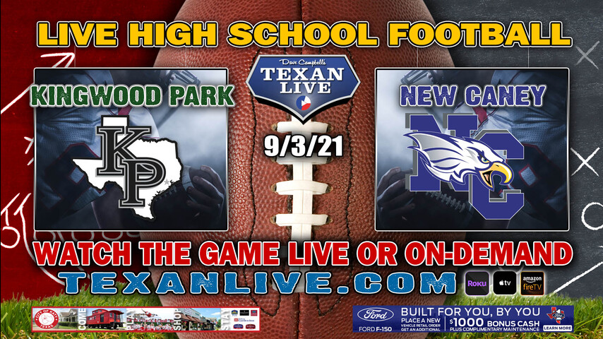 Kingwood Park vs New Caney - 7:00PM- 9/3/2021- Football - Live from Randall Reed Stadium