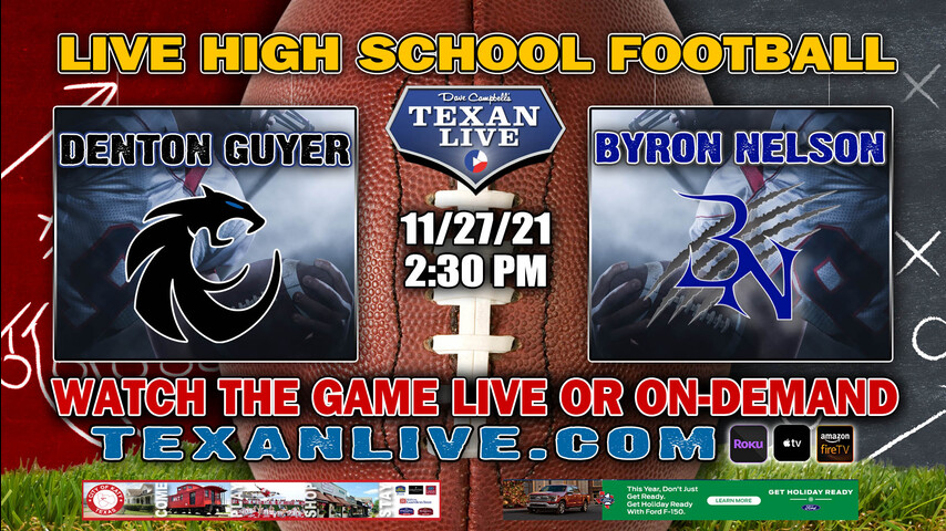 Denton Guyer vs Byron Nelson- 2:30PM - 11/27/21- Football - Live from The Frisco Ford Center- Regional Semi Finals
