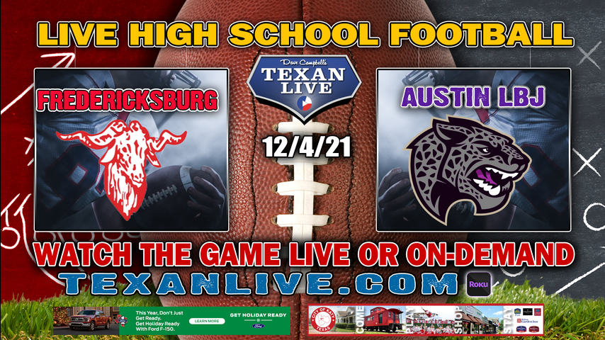 Fredericksburg vs Austin LBJ- 3:00PM - 12/4/21- Football - Live from Alamodome - Regional Finals