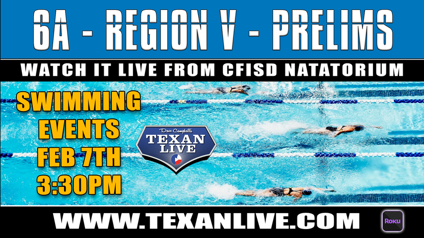 CONFERENCE 6A - REGION V - Swim Meet - Preliminaries - 2/7/22 - Starting at 3:30PM - Live from CFISD Natatorium