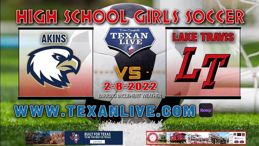 Akins vs Lake Travis - 7:45pm - 2/8/22 - Cavalier Stadium - Girls Soccer