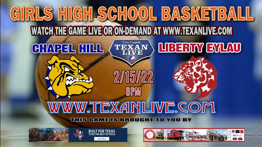 Chapel Hill vs Liberty Elyau - 8:00pm - 2/15/22 - Pittsburg High School - Girls Basketball - Bi-District playoffs