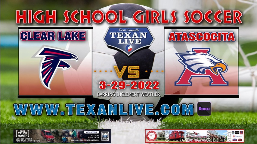 Clear Lake vs Atascocita - 5:30pm - 3/29/22 - Abshier Stadium - Girls Soccer - Area Round Playoffs