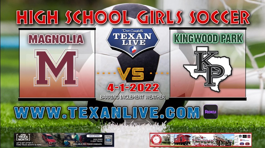 Magnolia vs Kingwood Park -8pm - 4/1/22 - Turner Stadium- Girls Soccer - Regional QTR Finals