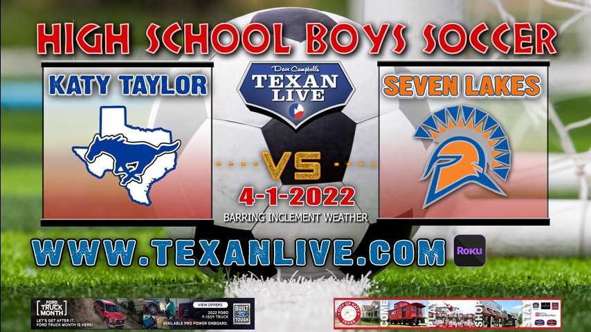 Katy Taylor vs Seven Lakes -7:30pm - 4/1/22 - Rhodes Stadium- Boys Soccer - Regional QTR Finals