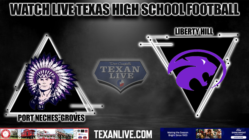 Port Neches-Groves vs Liberty Hill - 7:00PM - 12/9/2022 - Football - Live from Legacy Stadium - State Semi-Finals