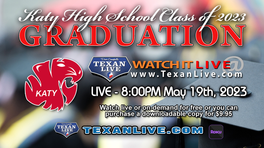 Katy High School Graduation – 8:00PM - Friday, May 19th, 2023 (FREE) - Live from Legacy Stadium