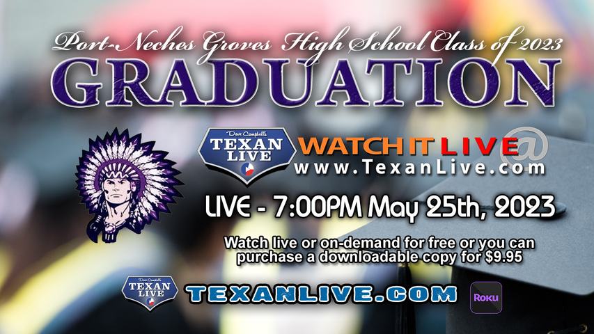 Port Neches-Groves High School Graduation – 7:00PM - Thursday, May 25th, 2023 (FREE) - Live from Indian Stadium