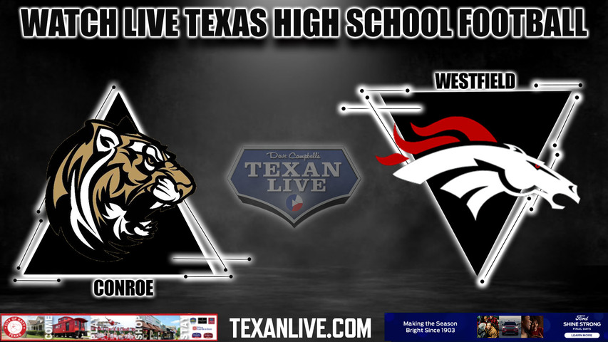 Conroe vs Westfield - 7:00PM - 11/10/2023 - Football - Live from Planet Ford Stadium - Bi District Playoffs