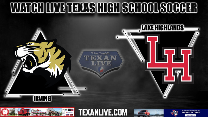Irving vs Lake Highlands - 7:15pm- 1/26/2024 - Boys Soccer- Live from Lake Highlands High School