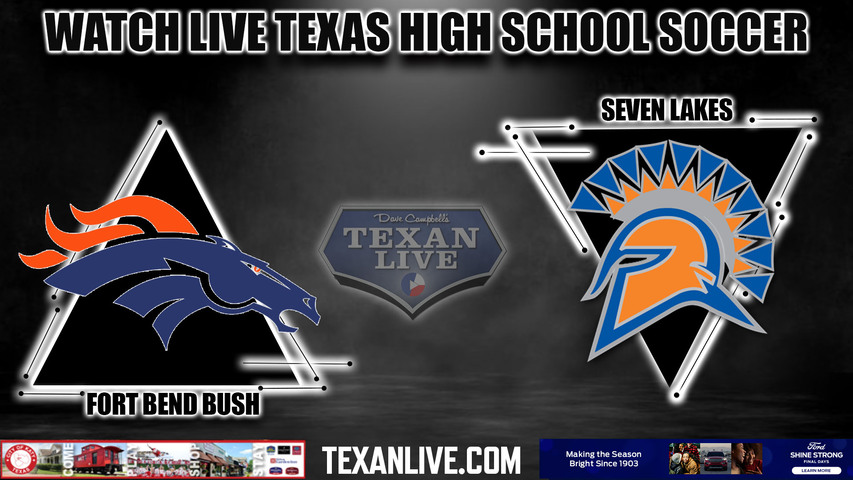 Bush vs Seven Lakes - 7pm- 3/26/2024 - Boys Soccer- Live from Legacy Stadium - Bi District Playoffs