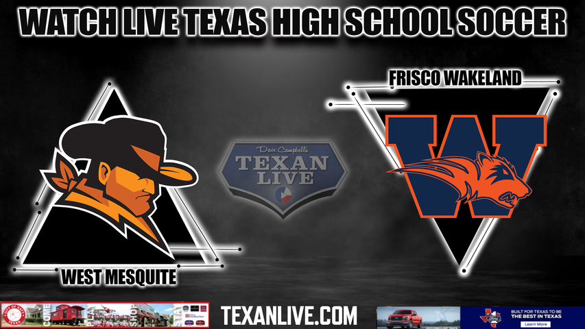 West Mesquite vs Frisco Wakeland - 5A Region 2 -- 1:00PM - 4/6/2024 - Boys Soccer - Live from Standridge Stadium - Regional Final