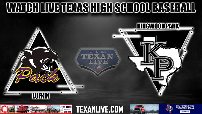 Lufkin vs Kingwood Park- 6:00pm- 4/23/2024 - Baseball - Live from Kingwood Park High School