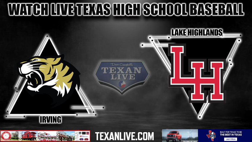 Irving vs Lake Highlands - 7:15pm- 4/23/2024 - Baseball - Live from Lake Highlands HS