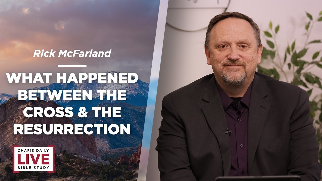 What Happened Between the Cross & the Resurrection - Rick McFarland