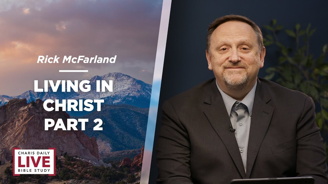 Living in Christ, Part 2 - Rick McFarland