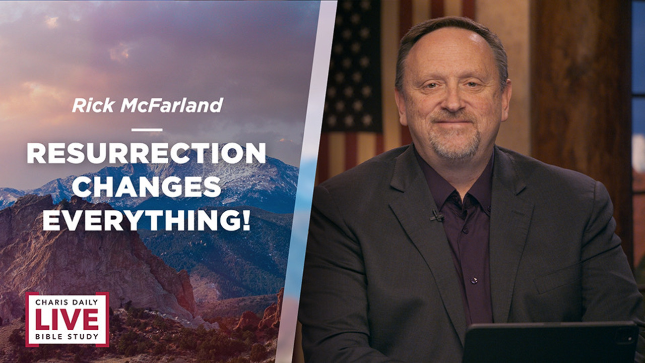 Resurrection Changes Everything! - Rick McFarland