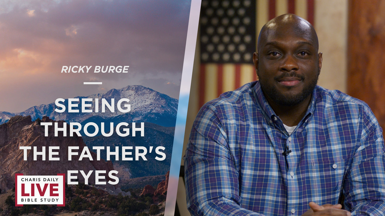 Seeing Through the Father's Eyes - Ricky Burge