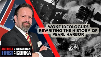 Woke ideologues rewriting the history of Pearl Harbor. Jeff Moore with Sebastian Gorka