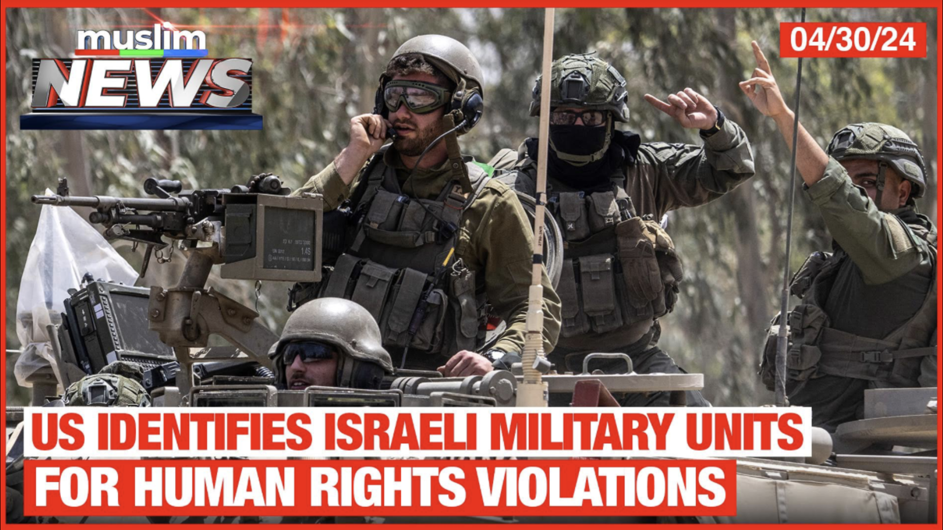 US Identifies Israeli Military Units For Human Rights Violations | Muslim News | Apr 30, 2024